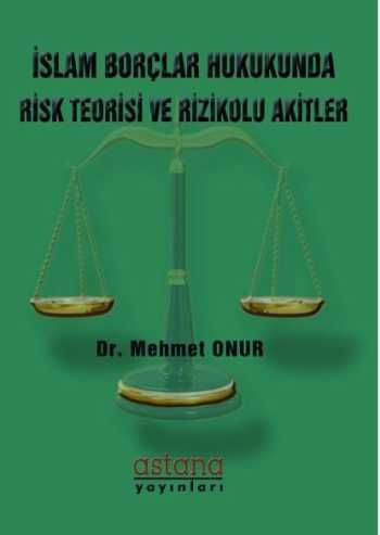 İslam Borçlar Hukukunda Risk Teorisi ve Rizikolu Akitler - Astana Yayınları Kitap
