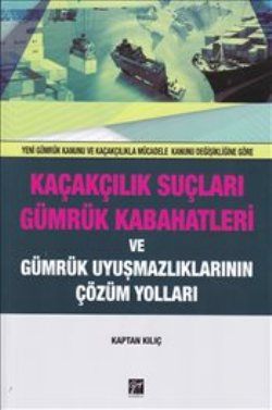 Kaçakçılık Suçları ve Gümrük Kabahatleri ve Gümrük Uyuşmazlıklarının Çözüm Yolları - Gazi Kitabevi Kitap