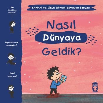 Nasıl Dünyaya Geldik? - Yaman ve Onun Bitmek Bilmeyen Soruları - Timaş Çocuk Kitap