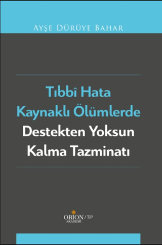 Tıbbi Hata Kaynaklı Ölümlerde Destekten Yoksun Kalma Tazminatı - Orion Kitabevi Kitap