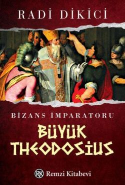 Bizans İmparatoru Büyük Theodosius - Radi Dikici, Tarihi Roman Türkçe kitap kapağı