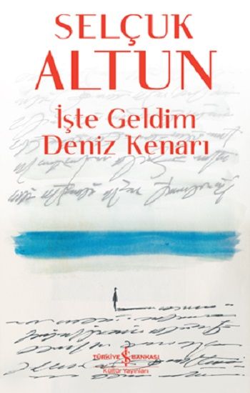 İşte Geldim Deniz Kenarı - İş Bankası Kültür Yayınları Kitap
