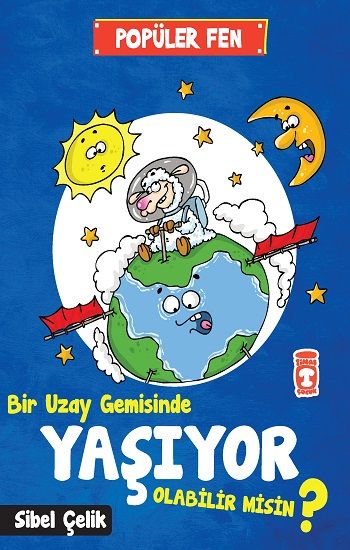Popüler Fen - Bir Uzay Gemisinde Yaşıyor Olabilir Misin ? - Timaş Çocuk Kitap