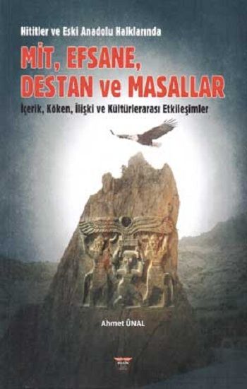 Hititler ve Eski Anadolu Halklarında Mit, Efsane, Destan ve Masallar - Bilgin Kültür Sanat Kitap