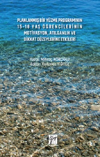 Planlanmış Bir Yüzme Programının 15-18 Yaş Öğrencilerinin Motivasyon, Atılganlık ve Dikkat Düzeylerine Etkileri - Gazi Kitabevi Kitap