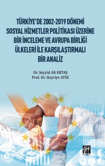 Türkiye'de 2002-2019 Dönemi Sosyal Hizmetler Politikası Üzerine Bir İnceleme ve Avrupa Birliği Ülkeleri ile Karşılaştırmalı - Gazi Kitabevi Kitap