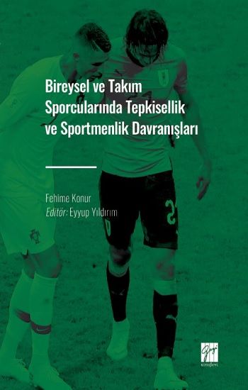 Bireysel ve Takım Sporcularında Tepkisellik ve Sportmenlik Davranışları - Gazi Kitabevi Kitap