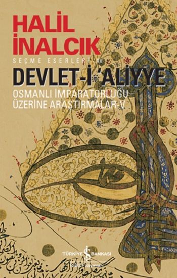 Devlet-i Aliyye-V - Osmanlı İmparatorluğu Üzerine Araştırmalar - İş Bankası Kültür Yayınları Kitap