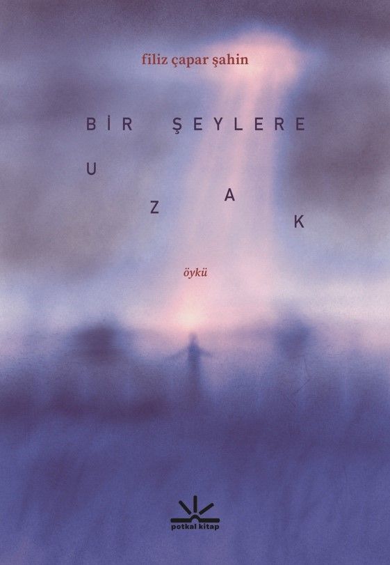 Bir Şeylere Uzak - Potkal Kitap Kitap