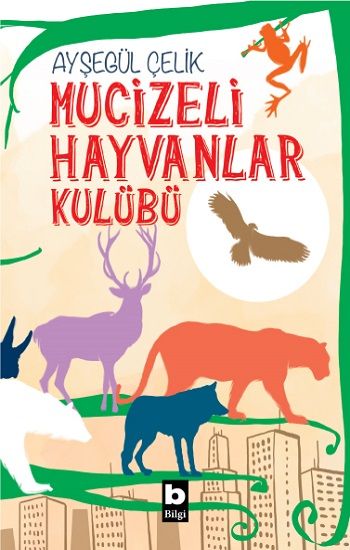 Mucizeli Hayvanlar Kulübü - Bilgi Yayınevi Çocuk Kitap