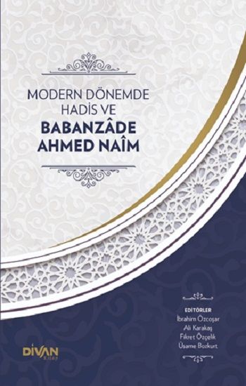Modern Dönemde Hadis ve Babanzade Ahmed Naim (Ciltli) - Divan Kitap Kitap