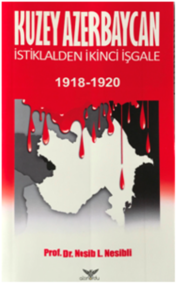 Kuzey Azerbaycan İstiklalden İkinci İşgale 1918-1920 - Altınordu Yayınları Kitap
