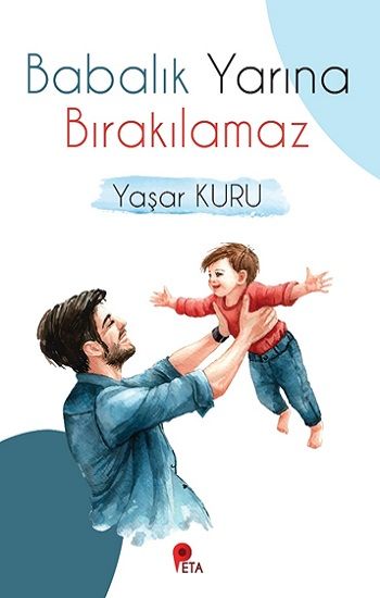 Babalık Yarına Bırakılamaz - Peta Kitap Kitap