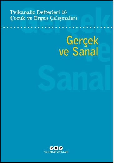 Psikanaliz Defterleri 16 - Çocuk ve Ergen Çalışmaları Gerçek ve Sanal - Yapı Kredi Yayınları Kitap