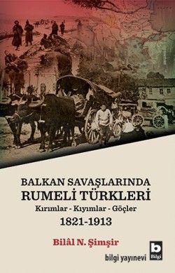 Balkan Savaşlarında Rumeli Türkleri (Kırımllar-Kıyımlar-Göçler) 1821-1913 - Bilgi Yayınevi Kitap