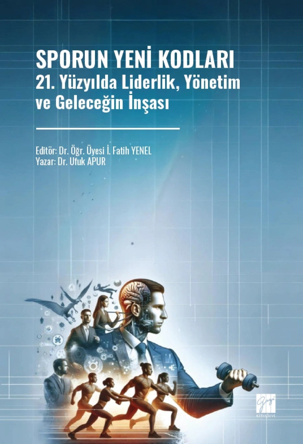 Sporun Yeni Kodları 21. Yüzyılda Liderlik, Yönetim ve Geleceğin İnşası - Gazi Kitabevi Kitap