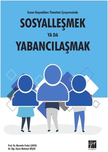İnsan Kaynakları Yönetimi Çerçevesinde Sosyalleşmek Yabancılaşmak - Gazi Kitabevi Kitap