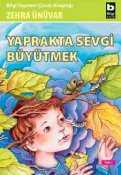 Yaprakta Sevgi Büyütmek - Bilgi Yayınevi Çocuk Kitap