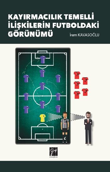 Kayırmacılık Temelli İlişkilerin Futboldaki Görünümü - Gazi Kitabevi Kitap