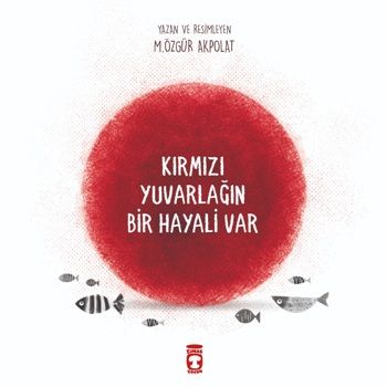 Kırmızı Yuvarlağın Bir Hayali Var - Timaş Çocuk Kitap