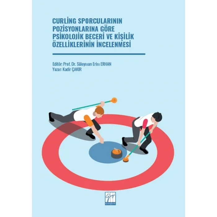 Curling Sporcularının Pozisyonlarına Göre Psikolojik Beceri ve Kişilik Özelliklerinin İncelenmesi - Gazi Kitabevi Kitap