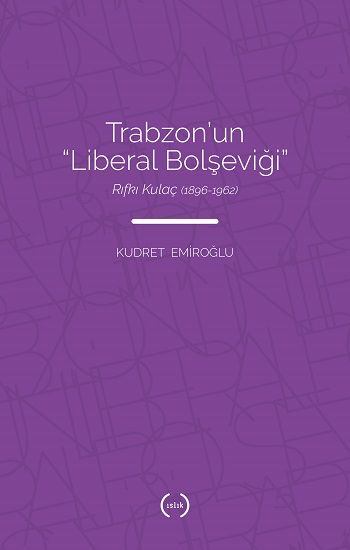 Trabzon’un “Liberal Bolşeviği ” - Rıfkı Kulaç (1896 – 1962) - Islık Yayınları Kitap