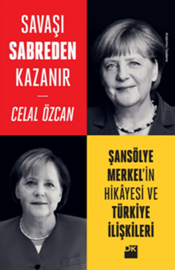 Savaşı Sabreden Kazanır - Şansölye Merkel’in Hikayesi ve Türkiye İlişkileri - Doğan Kitap Kitap
