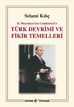 2. Meşrutiyet’ten Cumhuriyet’e Türk Devrimi ve Fikir Temelleri - Kaynak Yayınları Kitap