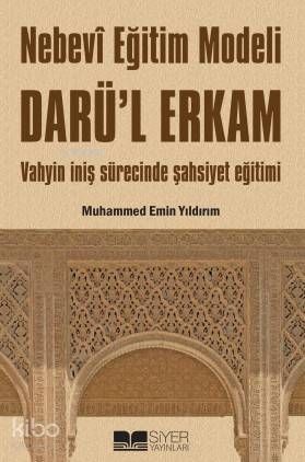 Nebevi Eğitim Modeli Darül Erkam; Vahyin İniş Sürecinde Şahsiyet Eğitimi - Siyer Yayınları Kitap