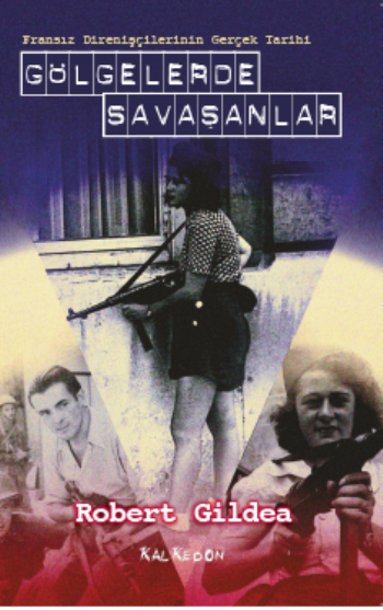 Gölgelerde Savaşanlar - Fransız Direnişçilerinin Gerçek Tarihi - Kalkedon Yayıncılık Kitap