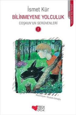 Bilinmeyene Yolculuk Coşkun’un Serüvenleri 2 - Can Çocuk Yayınları Kitap