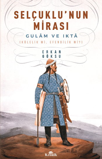 Selçuklu'nun Mirası Gulam ve Ikta (Kölelik mi, Efendilik mi?) - Kronik Kitap Kitap