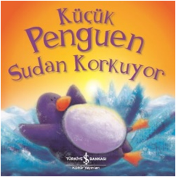 Küçük Penguen Sudan Korkuyor - İş Bankası Kültür Yayınları Kitap