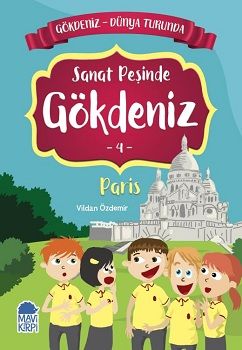 Sanat Peşinde Gökdeniz Paris - Gökdeniz Dünya Turunda 4 - Mavi Kirpi Yayınları Kitap