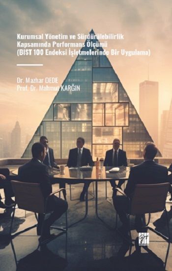Kurumsal Yönetim ve Sürdürülebilirlik Kapsamında Performans Ölçümü (BIST 100 Endeksi İşletmelerinde Bir Uygulama) - Gazi Kitabevi Kitap