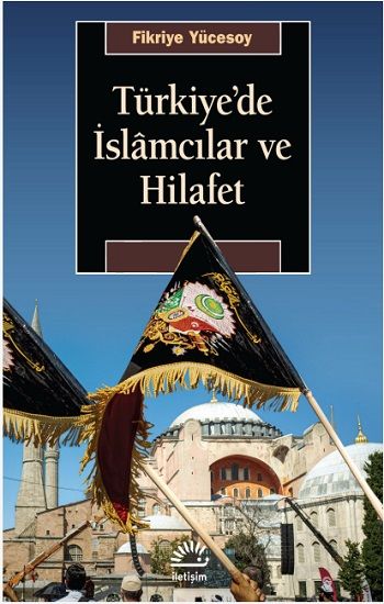 Türkiye'de İslamcılar ve Hilafet - İletişim Yayınları Kitap