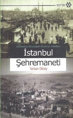 Osmanlı’da Büyükşehir Belediye Yönetimi İstanbul Şehremaneti - Tarkan Oktay, Araştırma İnceleme Türkçe kitap kapağı
