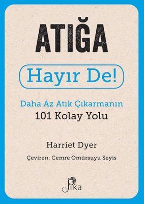 Atığa Hayır De! - Daha Az Atık Çıkarmanın 101 Kolay Yolu - Pika Yayınevi Kitap