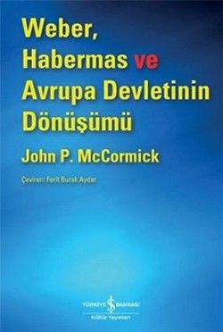 Weber, Habermas ve Avrupa Devletinin Dönüşümü - İş Bankası Kültür Yayınları Kitap