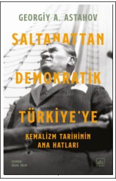 Saltanattan Demokratik Türkiye’ye: Kemalizm Tarihinin Ana Hatları - İthaki Yayınları Kitap