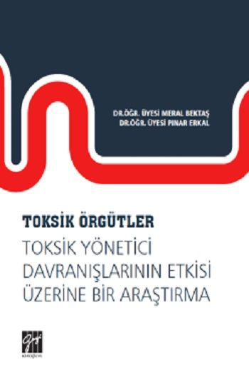 Toksik Örgütler, Toksik Yönetici Davranışlarının Etkisi Üzerine Bir Araştırma - Gazi Kitabevi Kitap