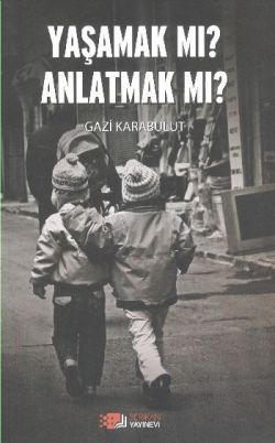 Yaşamak Mı Anlatmak Mı? - Gazi Karabulut, Genel Konular Türkçe kitap kapağı