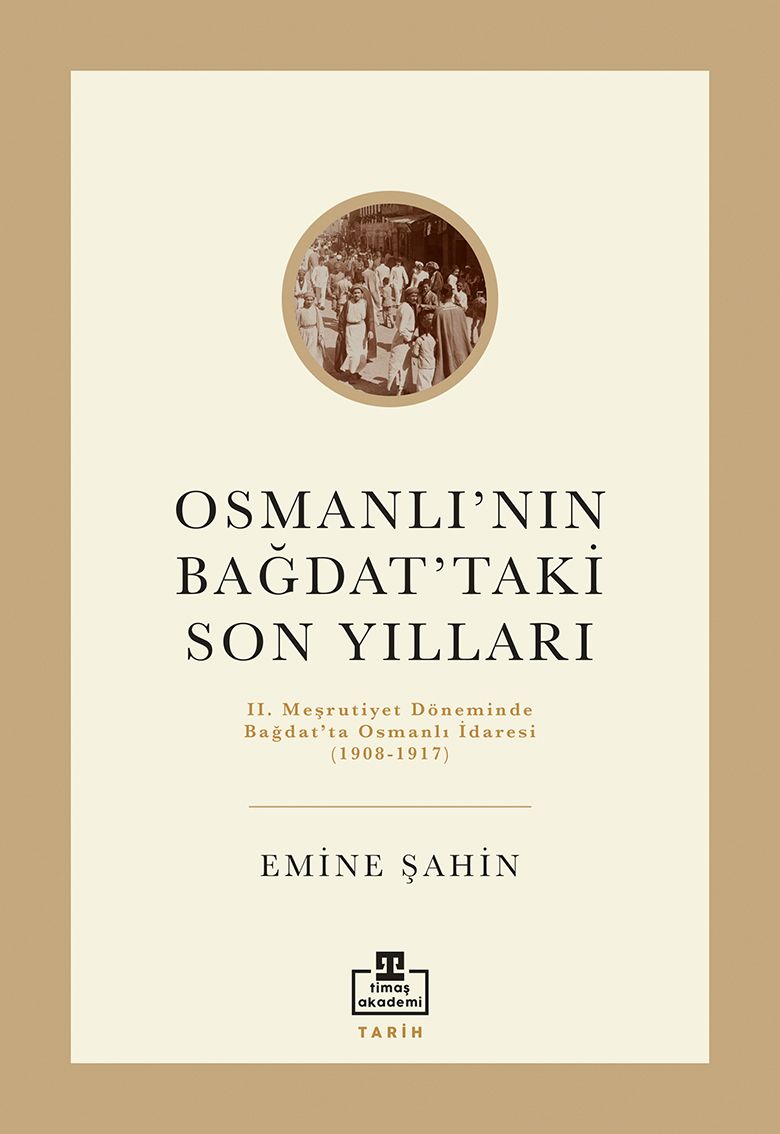 Osmanlı'nın Bağdat'taki Son Yılları - Timaş Akademi Yayınları Kitap