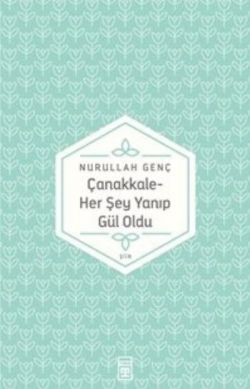 Çanakkale Her Şey Yanıp Gül Oldu Nurullah Genç Türkçe kitap kapağı