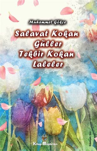 Salavat Kokan Güller Tekbir Kokan Laleler - Kitap Müptelası Yayınları Kitap