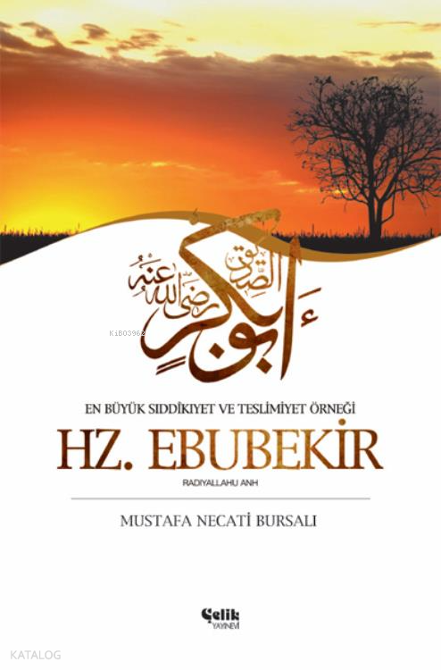 Hz. Ebubekir; En Büyük Sıddıkîyet ve Teslimiyet Örneği - Çelik Yayınevi Kitap