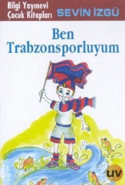 Ben Trabzonsporluyum - Bilgi Yayınevi Çocuk Kitap