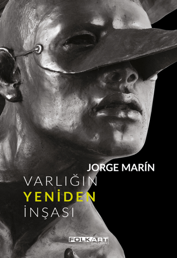 Varlığın Yeniden İnşası – Ya da Jorge Marin’in heykelleri - Folkart Gallery Kitap