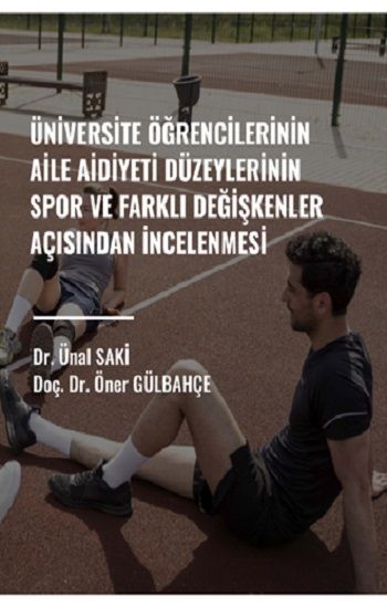 Üniversite Öğrencilerinin Aile Aidiyet Düzeylerinin Spor Ve Farklı Değişkenler Açısından İncelenmesi - Gazi Kitabevi Kitap