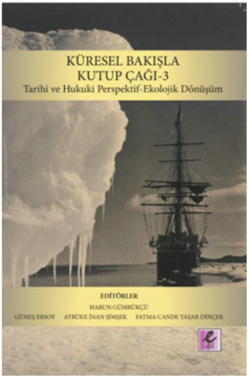 Küresel Bakışla Kutup Çağı 3 Tarihi ve Hukuki Perspektif - Ekolojik Dönüşüm - Efil Yayınevi Kitap